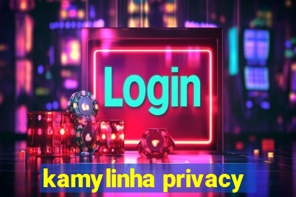 kamylinha privacy